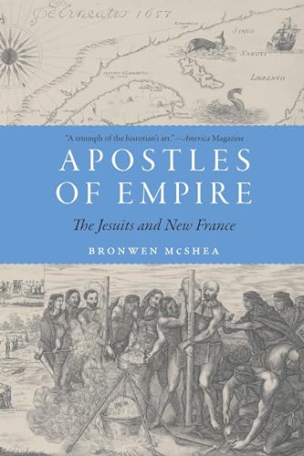 Apostles of Empire: The Jesuits and New France (France Overseas: Studies in Empire and Decolonization)