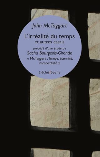L’irréalité du temps et autres essais - Sacha Bourgeois-Giro: Sacha Bourgeois-Gironde "McTaggart : Temps,éternité, immortalité" von ECLAT