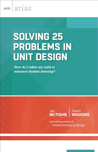 Solving 25 Problems in Unit Design: How Do I Refine My Units to Enhance Student Learning? (ASCD Arias)