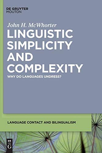 Linguistic Simplicity and Complexity: Why Do Languages Undress? (Language Contact and Bilingualism [LCB], 1)
