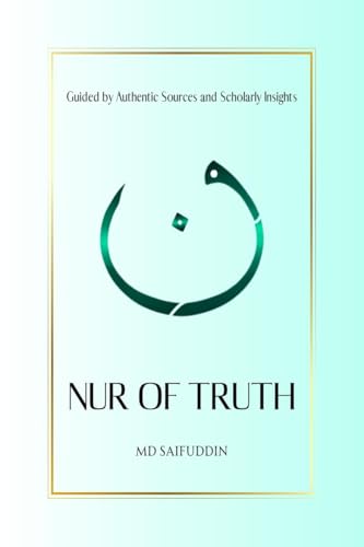 Nur of Truth: Guided by Authentic Sources and Scholarly Insights von Notion Press
