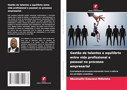 Gestão de talentos e equilíbrio entre vida profissional e pessoal no processo empresarial: Externalização de processos empresariais: Rumo à melhoria das estratégias competitivas von Edições Nosso Conhecimento