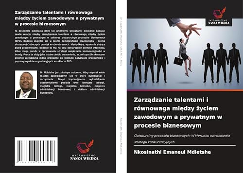 Zarz¿dzanie talentami i równowaga mi¿dzy ¿yciem zawodowym a prywatnym w procesie biznesowym: Outsourcing procesów biznesowych: W kierunku wzmocnienia strategii konkurencyjnych von Wydawnictwo Nasza Wiedza