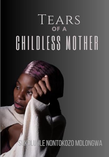 Tears Of A Childless Mother Tears Of A Childless Mother von National Library of South Africa