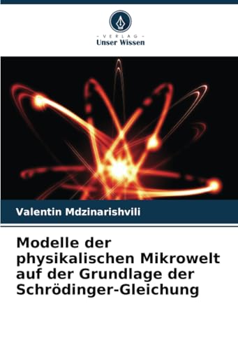 Modelle der physikalischen Mikrowelt auf der Grundlage der Schrödinger-Gleichung von Verlag Unser Wissen