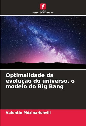 Optimalidade da evolução do universo, o modelo do Big Bang von Edições Nosso Conhecimento