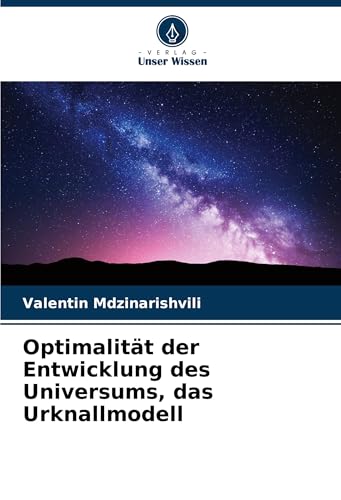 Optimalität der Entwicklung des Universums, das Urknallmodell von Verlag Unser Wissen