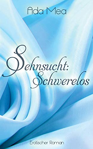 Sehnsucht: Schwerelos: Ein Poesieporno