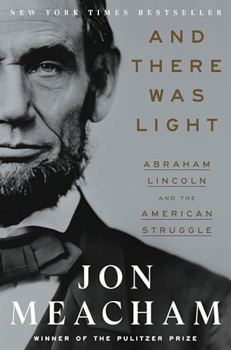 And There Was Light: Abraham Lincoln and the American Struggle