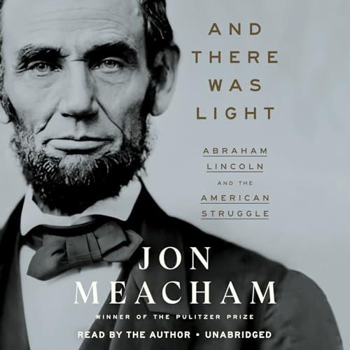 And There Was Light: Abraham Lincoln and the American Struggle von Random House Audio