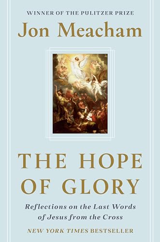 The Hope of Glory: Reflections on the Last Words of Jesus from the Cross