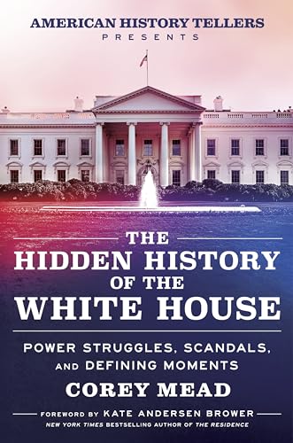 The Hidden History of the White House: Presented by the Hit Podcast American History Tellers: An Immersive Exploration of Unseen American History, ... and Perspectives from the White House The Hidden History of the White House: Presented by the Hit Podcast American History Tellers: An Immersive Exploration of Unseen American History, ... and Perspectives from the White House von William Morrow