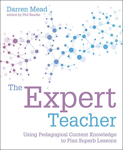 The Expert Teacher: Using Pedagogical Content Knowledge to Plan Superb Lessons von Independent Thinking