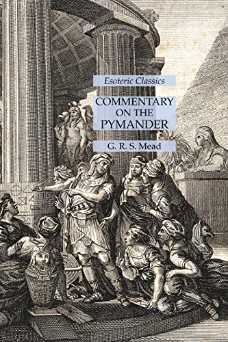 Commentary on the Pymander: Esoteric Classics