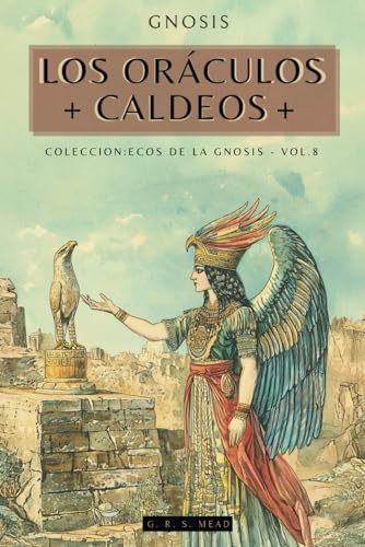 Gnosis: Los Oráculos Caldeos (The Chaldæan Oracles): Colección Ecos de la Gnosis Vol.8 - Libros Gnósticos von Independently published