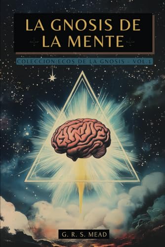 La Gnosis de la Mente: Las enseñanzas ocultas sobre la Mente, el Alma y la realización divina + Colección Ecos de la Gnosis Vol. I - Libros Gnósticos von Independently published