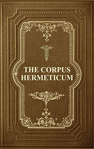 The Corpus Hermeticum: Initiation Into Hermetics, The Hermetica Of Hermes Trismegistus von FV éditions