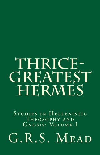 Thrice-Greatest Hermes: Studies in Hellenistic Theosophy and Gnosis von Createspace Independent Publishing Platform