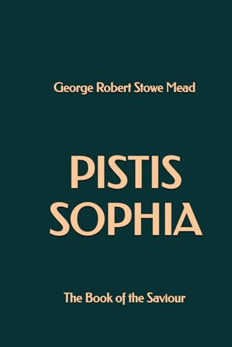 Pistis Sophia: The Book of the Saviour von Independently published
