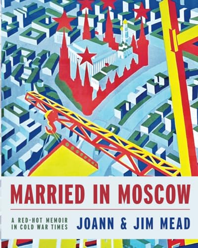 Married in Moscow: A Red-Hot Memoir in Cold War Times Married in Moscow: A Red-Hot Memoir in Cold War Times von Stillwater River Publications