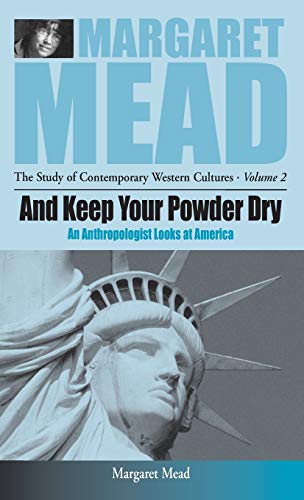 And Keep Your Powder Dry: An Anthropolgist Looks at America (Revised) (MARGARET MEAD: THE STUDY OF CONTEMPORARY WESTERN CULTURES)