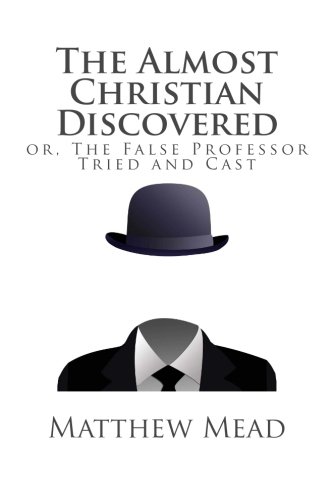 The Almost Christian Discovered: or, The False Professor Tried and Cast