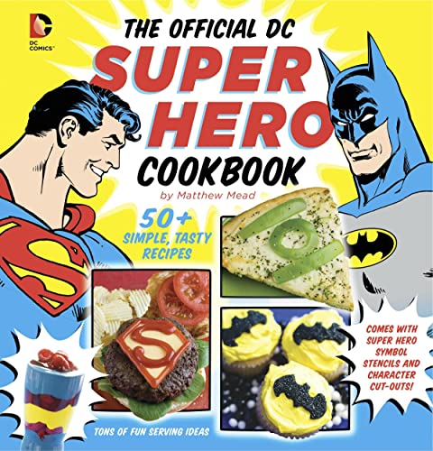 The Official DC Super Hero Cookbook: 50+ Simple, Tasty Recipes: 60+ Simple, Tasty Recipes for Growing Super Heroes (DC Super Heroes)