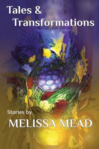 Tales & Transformations: Stories by Melissa Mead von Guardbridge Books