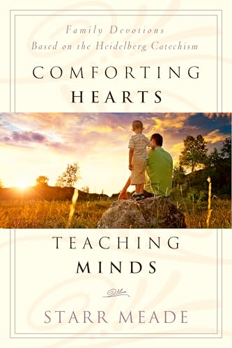 Comforting Hearts, Teaching Minds: Family Devotions Based on the Heidelberg Catechism von P & R Publishing