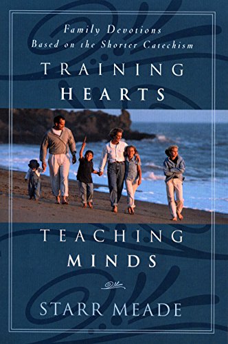 Training Hearts, Teaching Minds: Family Devotions Based on the Shorter Catechism von P & R Publishing