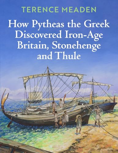How Pytheas the Greek Discovered Iron-Age Britain, Stonehenge and Thule von New Generation Publishing