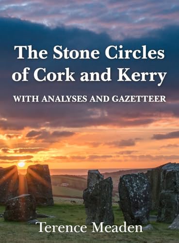 The Stone Circles of Cork and Kerry: With Analyses and Gazetteer von New Generation Publishing