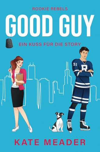 Good Guy: Ein Kuss für die Story | Ein Eishockey-Roman mit Herz und Leidenschaft (Rookie Rebels, Band 1) von Kate Meader LLC