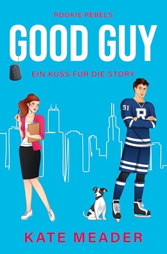Good Guy: Ein Kuss für die Story (Rookie Rebels) von tolino media