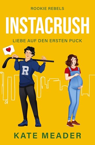 Instacrush: Liebe auf den ersten Puck (Rookie Rebels) von tolino media