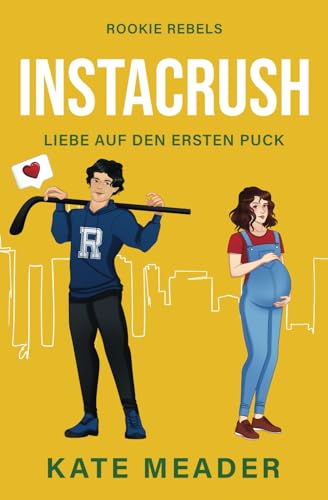 Instacrush: Liebe auf den ersten Puck | Ein überraschender Eishockey-Sport-Liebesroman (Rookie Rebels, Band 2) von Kate Meader LLC