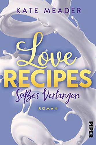 Love Recipes – Süßes Verlangen (Kitchen Love 2): Roman