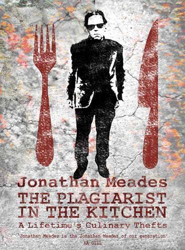 The Plagiarist in the Kitchen: A Lifetime's Culinary Thefts von Unbound