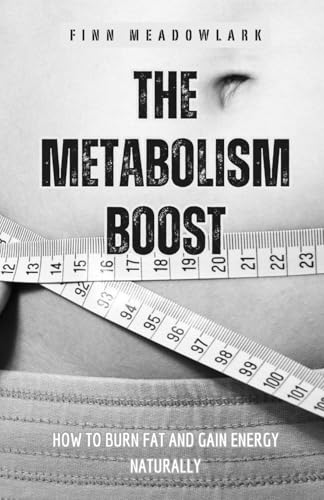 The Metabolism Boost: How to Burn Fat and Gain Energy Naturally von Pinnacle Insight Books