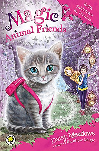 Magic Animal Friends: Bella Tabbypaw in Trouble: Book 4 Magic Animal Friends: Bella Tabbypaw in Trouble: Book 4