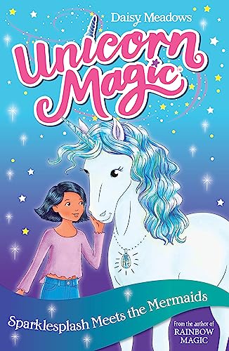 Sparklesplash Meets the Mermaids: Series 1 Book 4 (Unicorn Magic, Band 4)