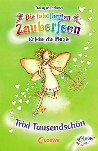 Trixi Tausendschön (Band 20): Erlebe die Magie (Die fabelhaften Zauberfeen, Band 20) von LOEWE