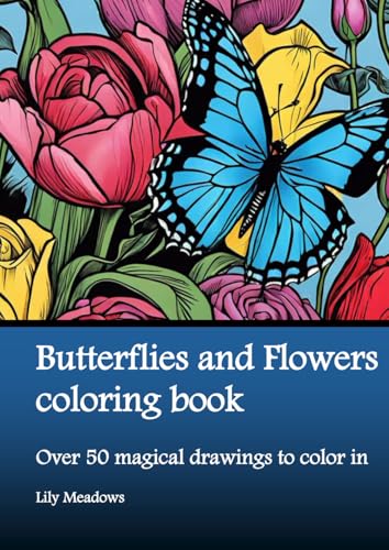 Butterflies and Flowers coloring book: Over 50 magical drawings to color in (Enchanted Coloring Book Series by Lily Meadows) von Nell James Publishers