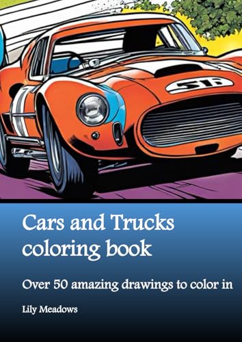 Cars and Trucks coloring book: Over 50 amazing drawings to color in (Enchanted Coloring Book Series by Lily Meadows) von Nell James Publishers