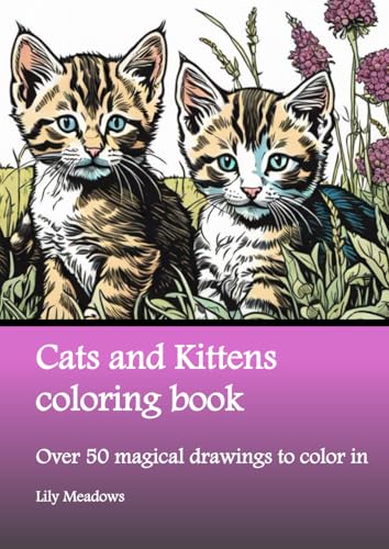 Cats and Kittens coloring book: Over 50 magical drawings to color in (Enchanted Coloring Book Series by Lily Meadows) von Nell James Publishers