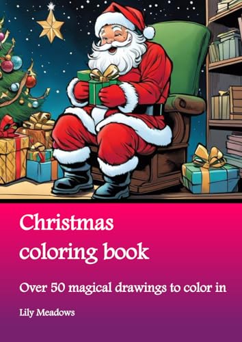 Christmas coloring book: Over 50 magical drawings to color in (Enchanted Coloring Book Series by Lily Meadows) von Nell James Publishers