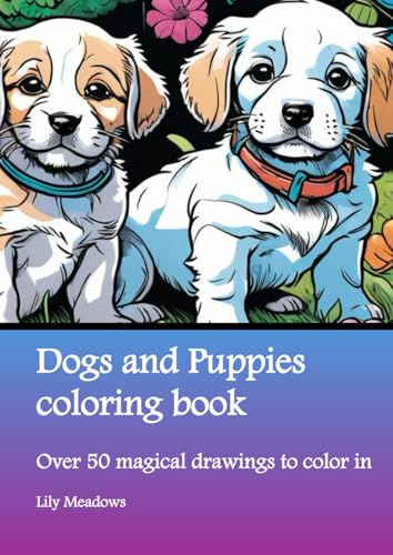 Dogs and Puppies coloring book: Over 50 magical drawings to color in (Enchanted Coloring Book Series by Lily Meadows) von Nell James Publishers