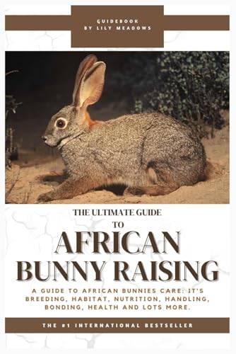 THE ULTIMATE GUIDE TO AFRICAN BUNNY RAISING: A Guide to African Bunnies Care: It’s Breeding, Habitat, Nutrition, Handling, Bonding, Health and Lots more von Independently published