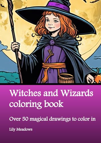Witches and Wizards coloring book: Over 50 magical drawings to color in (Enchanted Coloring Book Series by Lily Meadows) von Nell James Publishers