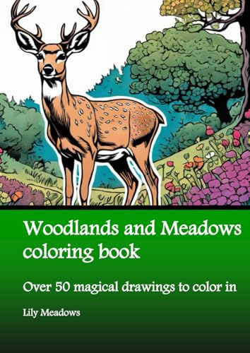Woodlands and Meadows coloring book: Over 50 magical drawings to color in (Enchanted Coloring Book Series by Lily Meadows) von Nell James Publishers